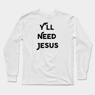 Y'll Love Jesus Long Sleeve T-Shirt